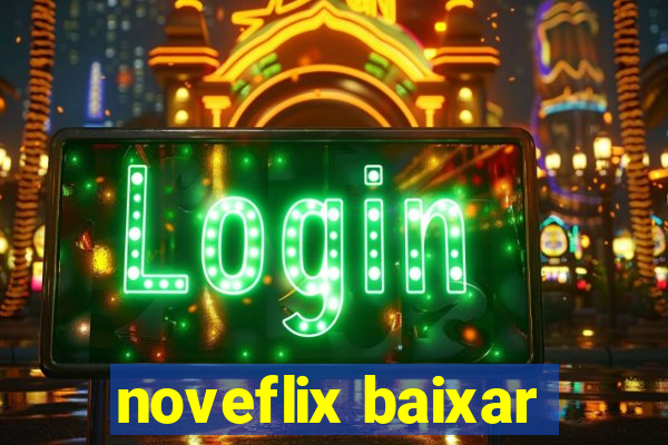 noveflix baixar